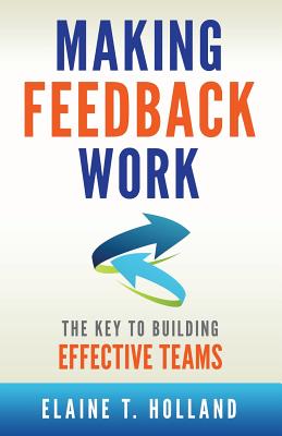 Making Feedback Work: The Key to Building Effective Teams