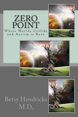 Zero Point: Where Worlds Collide and Autism is Born
