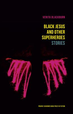 Black Jesus and Other Superheroes: Stories (Prairie Schooner Book Prize in Fiction)