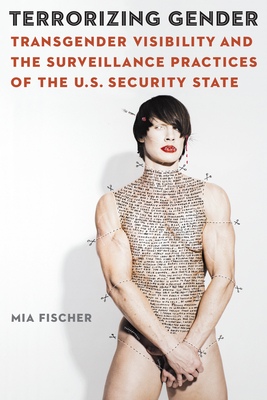 Terrorizing Gender: Transgender Visibility and the Surveillance Practices of the U.S. Security State (Expanding Frontiers: Interdisciplinary Approaches to Studies of Women, Gender, and Sexuality)