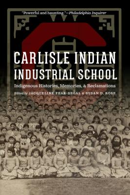 Carlisle Indian Industrial School: Indigenous Histories, Memories, and Reclamations (Indigenous Education)
