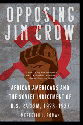 Opposing Jim Crow: African Americans and the Soviet Indictment of U.S. Racism, 1928-1937 (Justice and Social Inquiry)