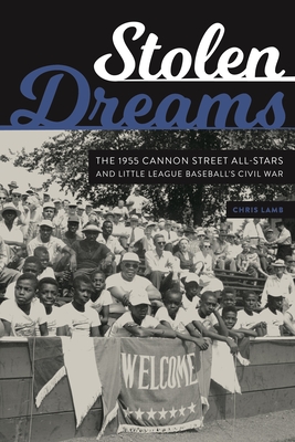 Stolen Dreams: The 1955 Cannon Street All-Stars and Little League Baseball's Civil War