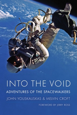 Into the Void: Adventures of the Spacewalkers (Outward Odyssey: A People's History of Spaceflight)
