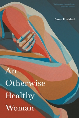 An Otherwise Healthy Woman (The Backwaters Prize in Poetry Honorable Mention)