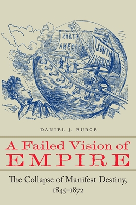 A Failed Vision of Empire: The Collapse of Manifest Destiny, 18451872