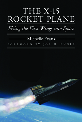 The X-15 Rocket Plane: Flying the First Wings into Space (Outward Odyssey: A People's History of Spaceflight)