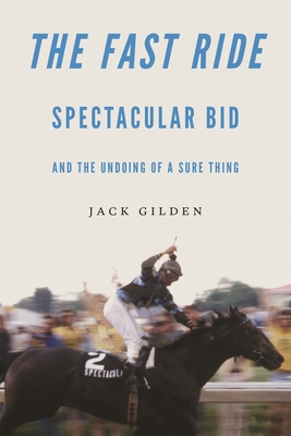 The Fast Ride: Spectacular Bid and the Undoing of a Sure Thing