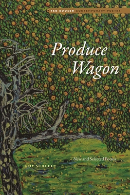 Produce Wagon: New and Selected Poems (Ted Kooser Contemporary Poetry)
