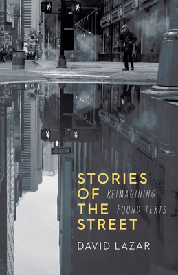 Stories of the Street: Reimagining Found Texts