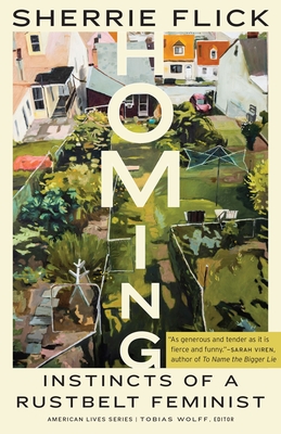 Homing: Instincts of a Rustbelt Feminist (American Lives)