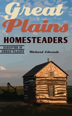 Great Plains Homesteaders (Discover the Great Plains)