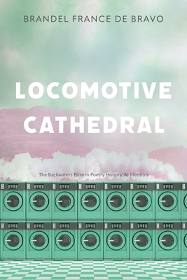 Locomotive Cathedral (The Backwaters Prize in Poetry Honorable Mention)