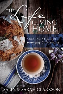 The Life-Giving Home: Creating a Place of Belonging and Becoming