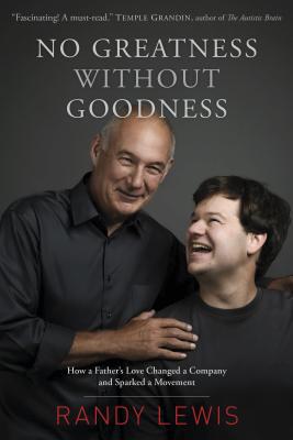 No Greatness without Goodness: How a Fathers Love Changed a Company and Sparked a Movement