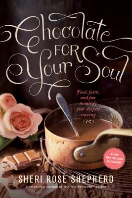 Image for Chocolate for Your Soul: Food, Faith, and Fun to Satisfy Your Deepest Craving Chocolate for Your Soul: Food, Faith, and Fun to Satisfy Your Deepest Craving
