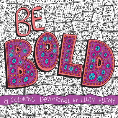 Image for Be Bold: A Coloring Devotional Be Bold: A Coloring Devotional