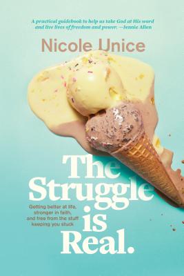 Image for The Struggle Is Real: Getting Better at Life, Stronger in Faith, and Free from the Stuff Keeping You Stuck The Struggle Is Real: Getting Better at Life, Stronger in Faith, and Free from the Stuff Keeping You Stuck