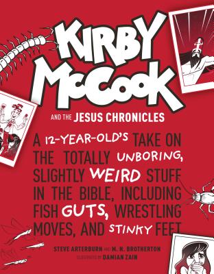 Image for Kirby McCook and the Jesus Chronicles: A 12-Year-Olds Take on the Totally Unboring, Slightly Weird Stuff in the Bible, Including Fish Guts, Wrestling Moves, and Stinky Feet Kirby McCook and the Jesus Chronicles: A 12-Year-Olds Take on the Totally Unboring, Slightly Weird Stuff in the Bible, Including Fish Guts, Wrestling Moves, and Stinky Feet