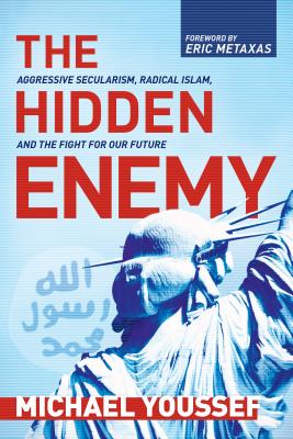 The Hidden Enemy: Aggressive Secularism, Radical Islam, and the Fight for Our Future