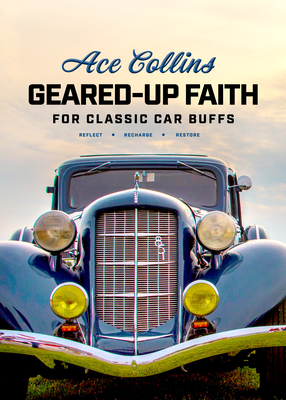Image for Geared-Up Faith for Classic Car Buffs: Devotions to Help You Reflect, Recharge, and Restore