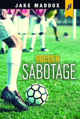 Soccer Sabotage (Jake Maddox JV)