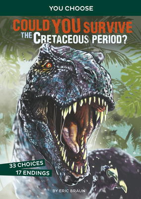 Could You Survive the Cretaceous Period: An Interactive Prehistoric Adventure