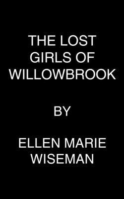 The Lost Girls of Willowbrook: A Heartbreaking Novel of Survival Based on True History