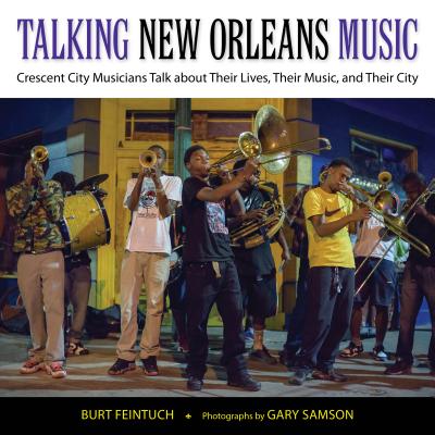 Talking New Orleans Music: Crescent City Musicians Talk about Their Lives, Their Music, and Their City (American Made Music Series)