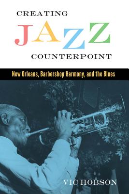 Creating Jazz Counterpoint: New Orleans, Barbershop Harmony, and the Blues (American Made Music Series)