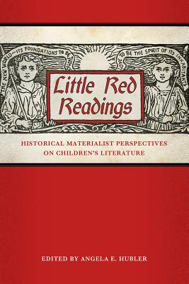 Little Red Readings: Historical Materialist Perspectives on Childrens Literature (Children's Literature Association Series)