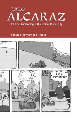 Lalo Alcaraz: Political Cartooning in the Latino Community (Great Comics Artists Series)