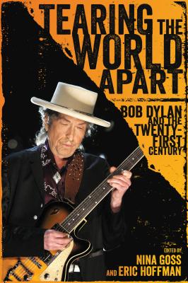 Tearing the World Apart: Bob Dylan and the Twenty-First Century (American Made Music Series)