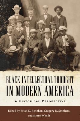 Black Intellectual Thought in Modern America: A Historical Perspective (Margaret Walker Alexander Series in African American Studies)