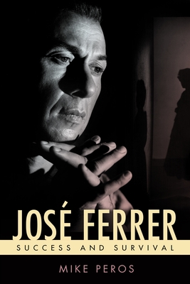 Jos Ferrer: Success and Survival (Hollywood Legends Series)