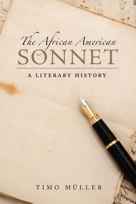 The African American Sonnet: A Literary History (Margaret Walker Alexander Series in African American Studies)
