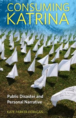 Consuming Katrina. Public Disaster and Personal Narrative (Folklore Studies in a Multicultural World)