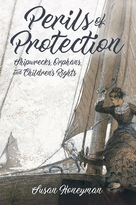 Perils of Protection: Shipwrecks, Orphans, and Children's Rights (Children's Literature Association Series)
