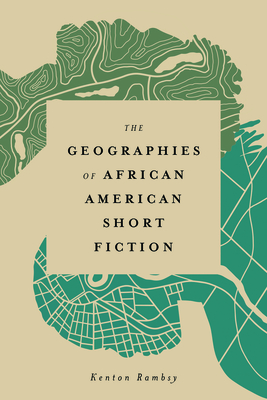The Geographies of African American Short Fiction (Margaret Walker Alexander Series in African American Studies)