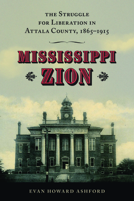 Mississippi Zion: The Struggle for Liberation in Attala County, 18651915