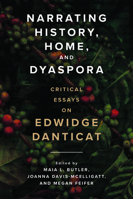 Narrating History, Home, and Dyaspora: Critical Essays on Edwidge Danticat