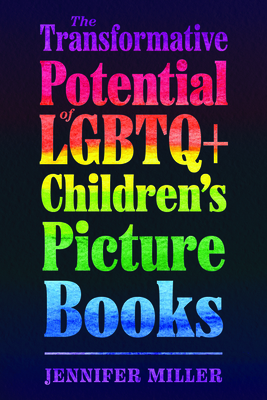 The Transformative Potential of LGBTQ+ Childrens Picture Books (Children's Literature Association Series)