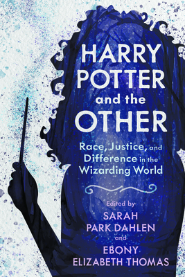 Harry Potter and the Other: Race, Justice, and Difference in the Wizarding World (Children's Literature Association Series)