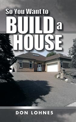 Image for So You Want to Build a House