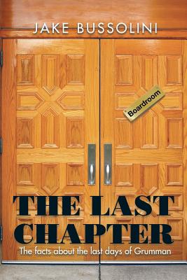 Image for The Last Chapter: The Facts about the Last Days of Grumman The Last Chapter: The Facts about the Last Days of Grumman