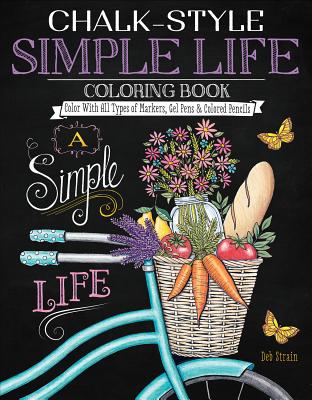 Chalk-Style Simple Life Coloring Book: Color with All Types of Markers, Gel Pens & Colored Pencils (Design Originals) 32 Hand-Drawn Designs of Homegrown Spirit in the Rustic-Chic Chalkboard Art Style