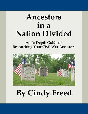 Image for Ancestors in a Nation Divided: An In-Depth Guide to Researching Your Civil War Ancestors
