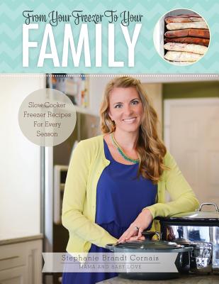 From Your Freezer To Your Family: Slow Cooker Freezer Recipes For Every Season