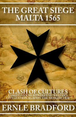 Great Siege, Malta 1565: Clash of Cultures: Christian Knights Defend Western Civilization Against the Moslem Tide