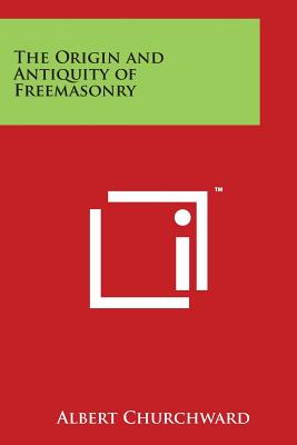 The Origin and Antiquity of Freemasonry